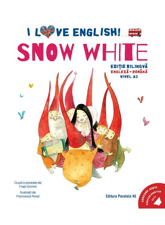 Copertă produs I Love English. Snow White (Albă-ca-Zăpada). Ediție bilingvă. Nivel A2 (versiune audio inclusă) - gallery big 1