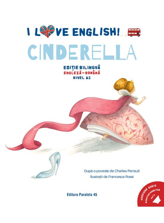 Copertă produs I Love English. Cinderella (Cenușăreasa). Ediție bilingvă. Nivel A2 (versiune audio inclusă) - gallery big 1