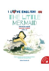 Copertă produs I Love English. The Little Mermaid (Mica sirenă). Ediție bilingvă. Nivel A2 (versiune audio inclusă)