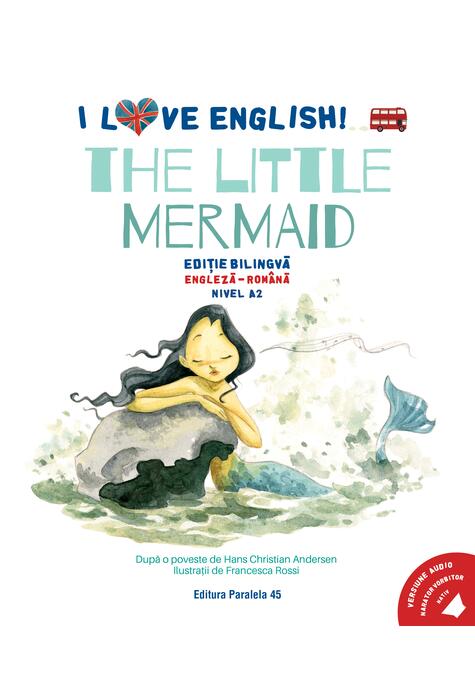 Copertă produs I Love English. The Little Mermaid (Mica sirenă). Ediție bilingvă. Nivel A2 (versiune audio inclusă)