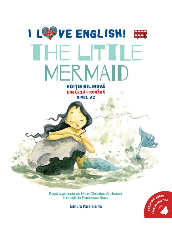 Copertă produs I Love English. The Little Mermaid (Mica sirenă). Ediție bilingvă. Nivel A2 (versiune audio inclusă) - gallery big 1