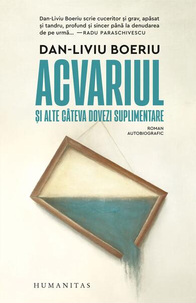 Acvariul şi alte câteva dovezi suplimentare - Paperback brosat - Humanitas