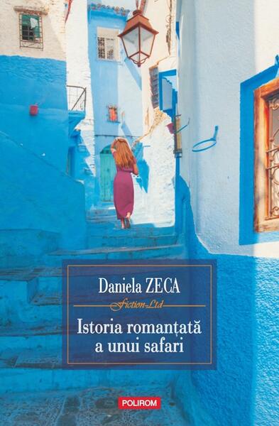 Istoria romanţată a unui safari - Paperback brosat - Daniela Zeca-Buzura - Polirom