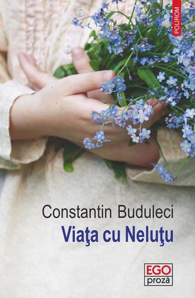 Viața cu Neluțu - Paperback brosat - Constantin Buduleci - Polirom