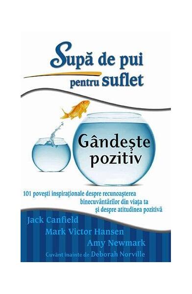 Supă de pui pentru suflet: Gândeşte pozitiv - Paperback - Amy Newmark, Jack Canfield, Mark Victor Hansen - Adevăr divin