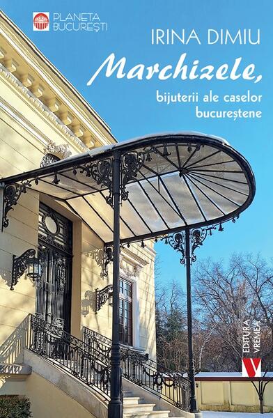 Marchizele, bijuterii ale caselor bucureștene - Paperback brosat - Irina Dimiu - Vremea