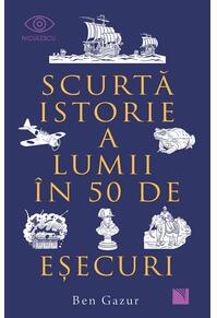 Copertă produs Scurtă istorie a lumii &icirc;n 50 de eşecuri