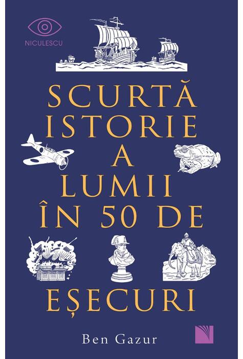 Copertă produs Scurtă istorie a lumii &icirc;n 50 de eşecuri