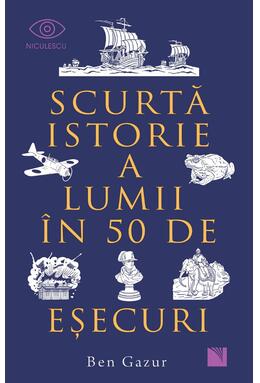Copertă produs Scurtă istorie a lumii &icirc;n 50 de eşecuri