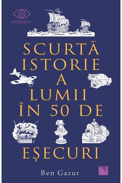 Scurtă istorie a lumii &icirc;n 50 de eşecuri