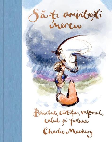 Să-ți amintești mereu. Băiatul, cârtița, vulpoiul, calul și furtuna - Hardcover - Grafic Art