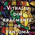 Copertă produs Vitraliu din fragmente de fantomă - gallery small 