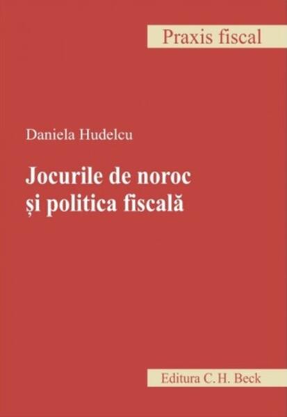 Jocurile de noroc și politica fiscală - Paperback brosat - Daniela Hudelcu - C.H. Beck