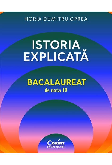 Copertă produs Istoria explicată. Bacalaureat de nota 10