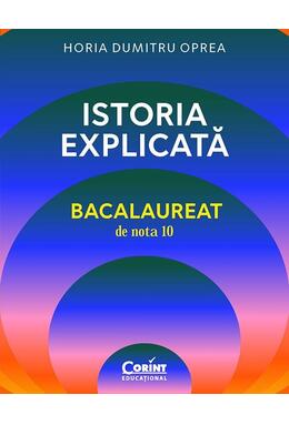 Copertă produs Istoria explicată. Bacalaureat de nota 10