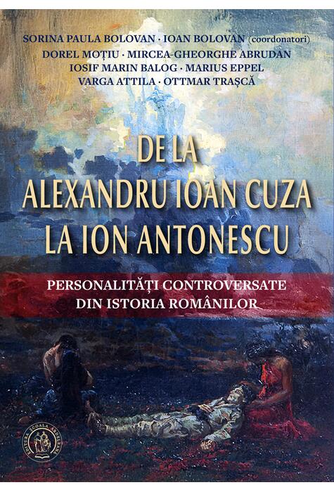 Copertă produs De la Alexandru Ioan Cuza la Ion Antonescu. Personalități controversate din istoria rom&acirc;nilor