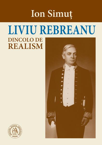 Liviu Rebreanu dincolo de realism - Paperback brosat - Școala Ardeleană