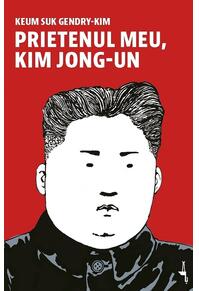 Copertă produs Prietenul meu, Kim Jong-un