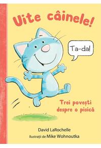 Copertă produs Uite c&acirc;inele! Trei povești despre o pisică