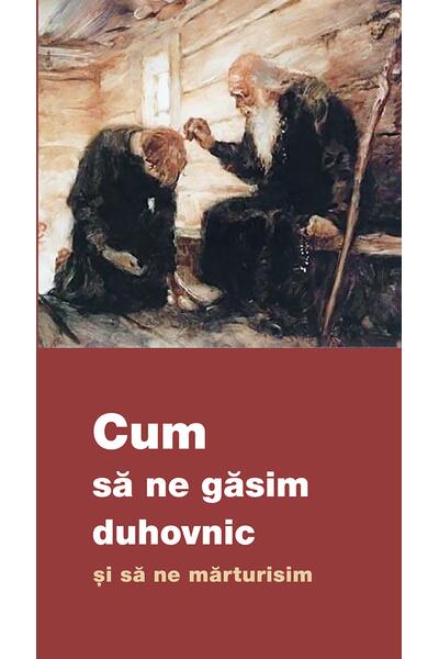 Cum să ne găsim duhovnic și să ne mărturisim