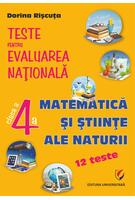 Teste pentru Evaluarea Naţională. Clasa a IV-a. Matematică şi ştiinţe ale naturii - 12 teste