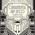Copertă produs Ornamentul Art Deco &icirc;n arhitectura Bucureștiului interbelic / The Art Deco Ornament in the Architecture of Interwar Bucharest - gallery small 