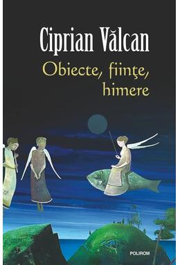 Copertă produs Obiecte, fiinţe, himere