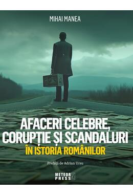 Copertă produs Afaceri celebre, corupție și scandaluri &icirc;n istoria rom&acirc;nilor