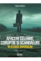 Afaceri celebre, corupție și scandaluri &icirc;n istoria rom&acirc;nilor