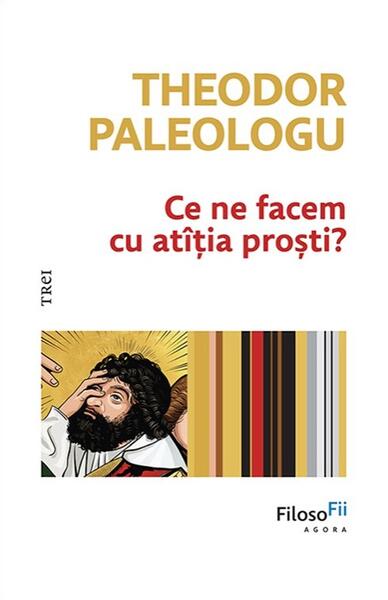 Ce ne facem cu atîția proști? - Hardcover - Theodor Paleologu - Trei