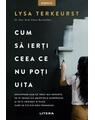 Copertă produs Cum să ierți ceea ce nu poți uita - thumb 1