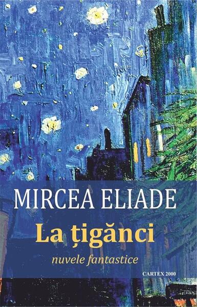 La țigănci - Paperback brosat - Mircea Eliade - Cartex