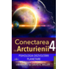 Copertă produs Conectarea cu Arcturienii (Vol. 4)