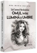Sub semnul nevăzutului: Omul &icirc;ntre lumină și umbre