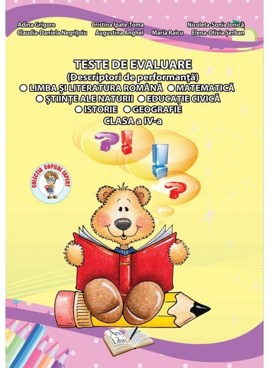 Copertă produs Teste de evaluare, Clasa IV (descriptori de performanță) - Limba și Literatura Rom&acirc;nă, Matematică, Științe ale Naturii, Educație Civica, Istorie și Geografie - gallery big 1