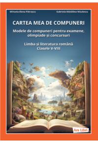 Copertă produs Cartea mea de compuneri. Limba și literatura rom&acirc;nă - clasele V-VIII