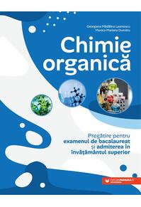 Copertă produs Chimie organică. Pregătire pentru examenul de bacalaureat și admiterea &icirc;n &icirc;nvățăm&acirc;ntul superior
