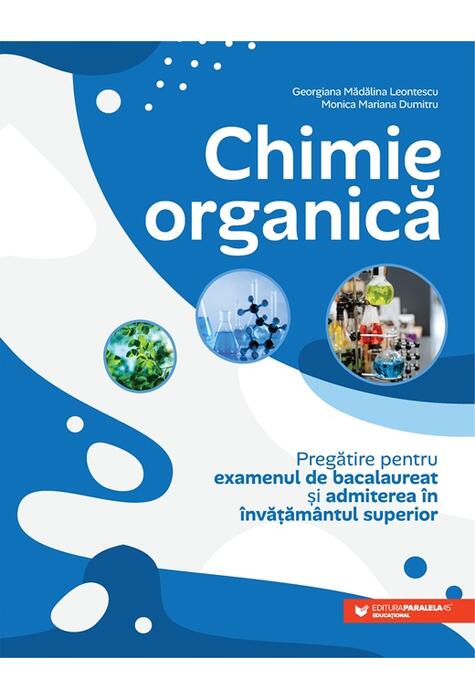 Copertă produs Chimie organică. Pregătire pentru examenul de bacalaureat și admiterea &icirc;n &icirc;nvățăm&acirc;ntul superior