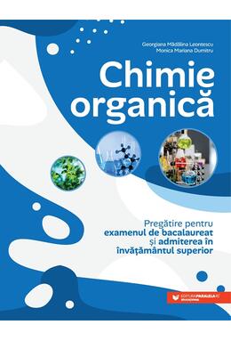 Copertă produs Chimie organică. Pregătire pentru examenul de bacalaureat și admiterea &icirc;n &icirc;nvățăm&acirc;ntul superior
