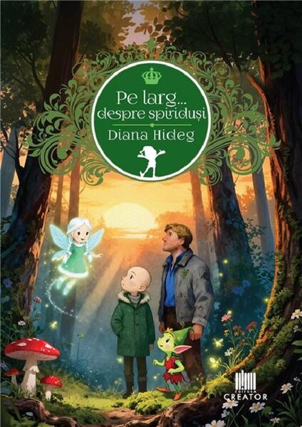 Pe larg... despre spiriduși - Hardcover - Diana Hideg - Creator