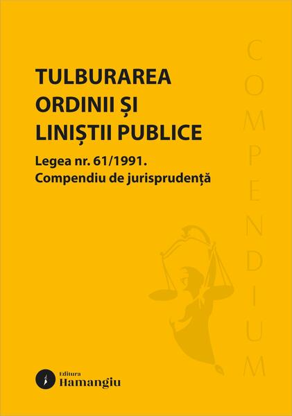 Tulburarea ordinii și liniștii publice. Legea nr. 61/1991 - Paperback brosat - Hamangiu