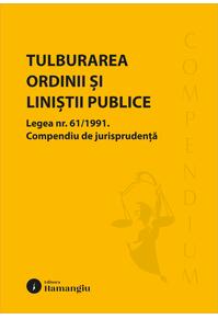 Copertă produs Tulburarea ordinii și liniștii publice. Legea nr. 61/1991