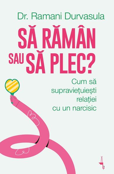 Să rămân sau să plec? - Paperback brosat - Dr. Ramani Durvasula - Alice Books