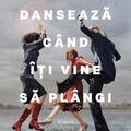 Copertă produs Dansează c&acirc;nd &icirc;ți vine să pl&acirc;ngi - gallery small 