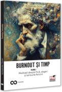 Burnout și timp. Meditații despre frică, alegeri și sensurile fericirii (Vol. 1)