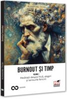 Burnout și timp. Meditații despre frică, alegeri și sensurile fericirii (Vol. 1)