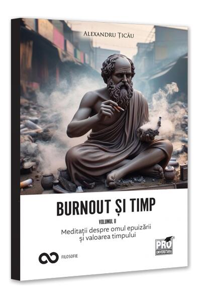 Burnout și timp. Meditații despre frică, alegeri și sensurile fericirii (Vol. 2)