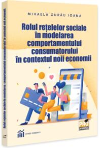 Copertă produs Rolul rețelelor sociale &icirc;n modelarea comportamentului consumatorului &icirc;n contextul noii economii