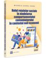 Copertă produs Rolul rețelelor sociale &icirc;n modelarea comportamentului consumatorului &icirc;n contextul noii economii - thumb 1