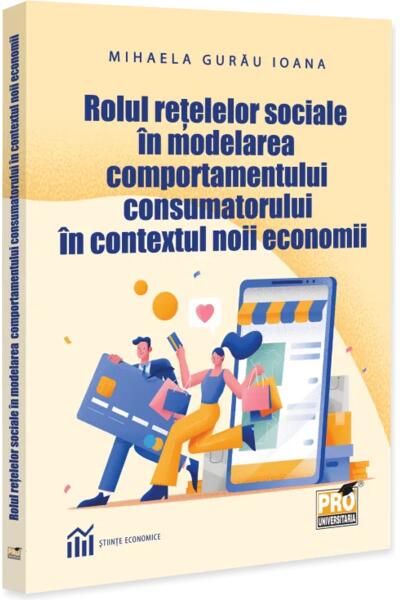 Rolul rețelelor sociale &icirc;n modelarea comportamentului consumatorului &icirc;n contextul noii economii